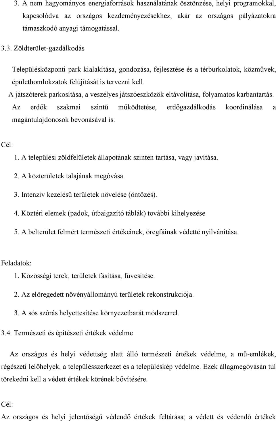 Cél: 1. A települési zöldfelületek állapotának szinten tartása, vagy javítása. 2. A közterületek talajának megóvása. 3. Intenzív kezelésű területek növelése (öntözés). 4.