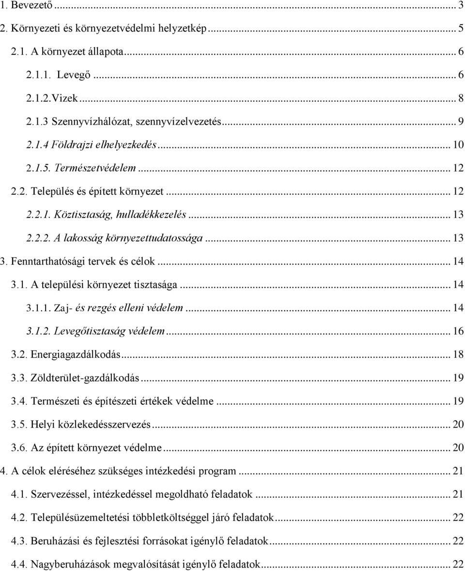 Fenntarthatósági tervek és célok... 14 3.1. A települési környezet tisztasága... 14 3.1.1. Zaj- és rezgés elleni védelem... 14 3.1.2. Levegőtisztaság védelem... 16 3.2. Energiagazdálkodás... 18 3.3. Zöldterület-gazdálkodás.