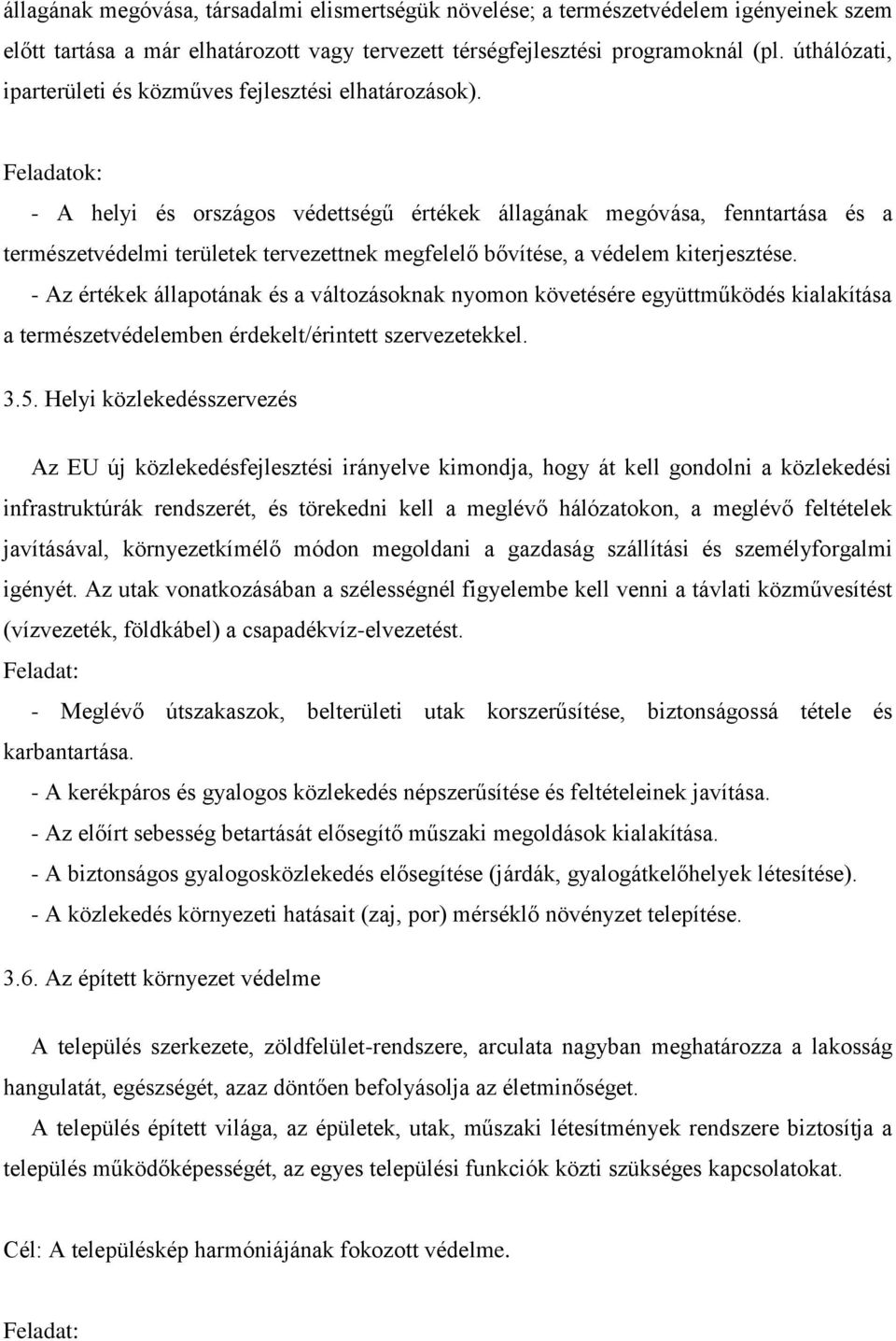 Feladatok: - A helyi és országos védettségű értékek állagának megóvása, fenntartása és a természetvédelmi területek tervezettnek megfelelő bővítése, a védelem kiterjesztése.