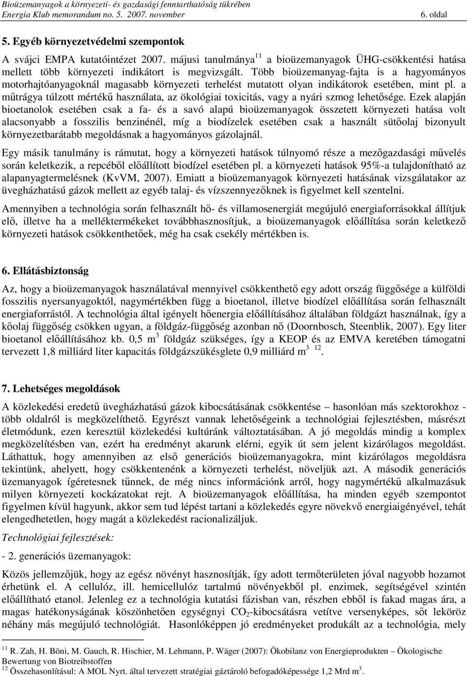 a mtrágya túlzott mérték használata, az ökológiai toxicitás, vagy a nyári szmog lehetsége.