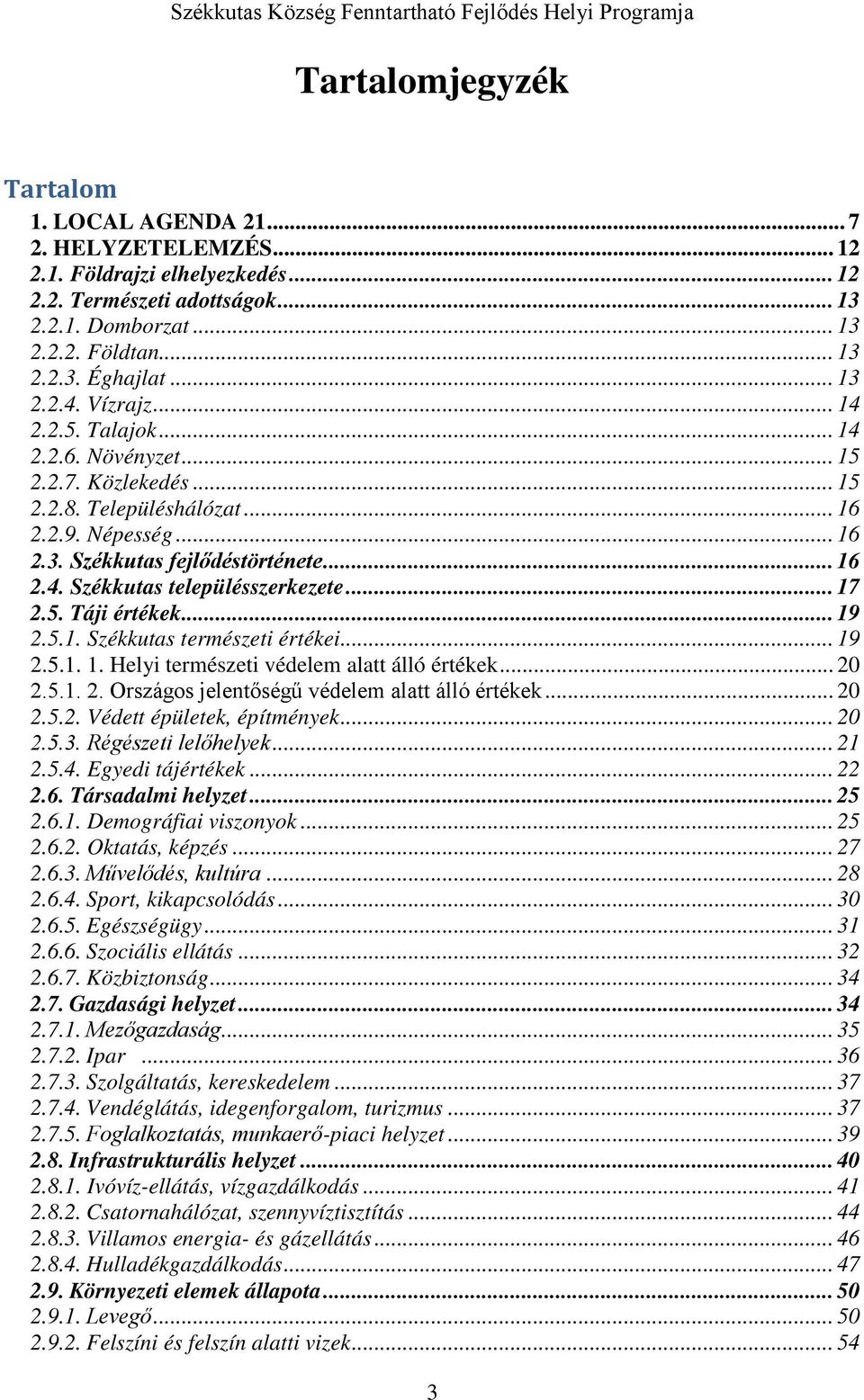 .. 17 2.5. Táji értékek... 19 2.5.1. Székkutas természeti értékei... 19 2.5.1. 1. Helyi természeti védelem alatt álló értékek... 20 2.ő.1. 2. Országos jelent ség védelem alatt álló értékek... 20 2.5.2. Védett épületek, építmények.