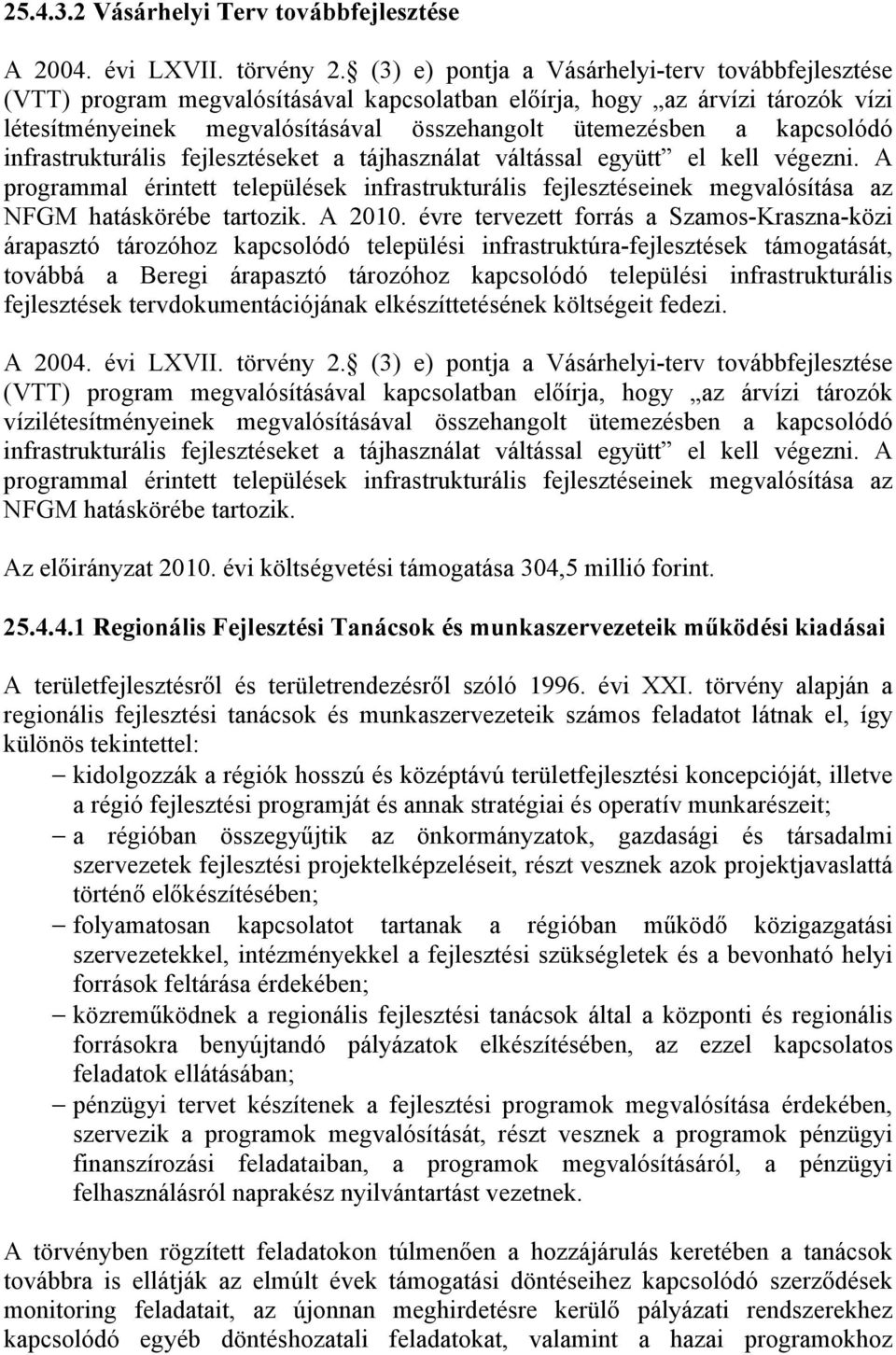 kapcsolódó infrastrukturális fejlesztéseket a tájhasználat váltással együtt el kell végezni.