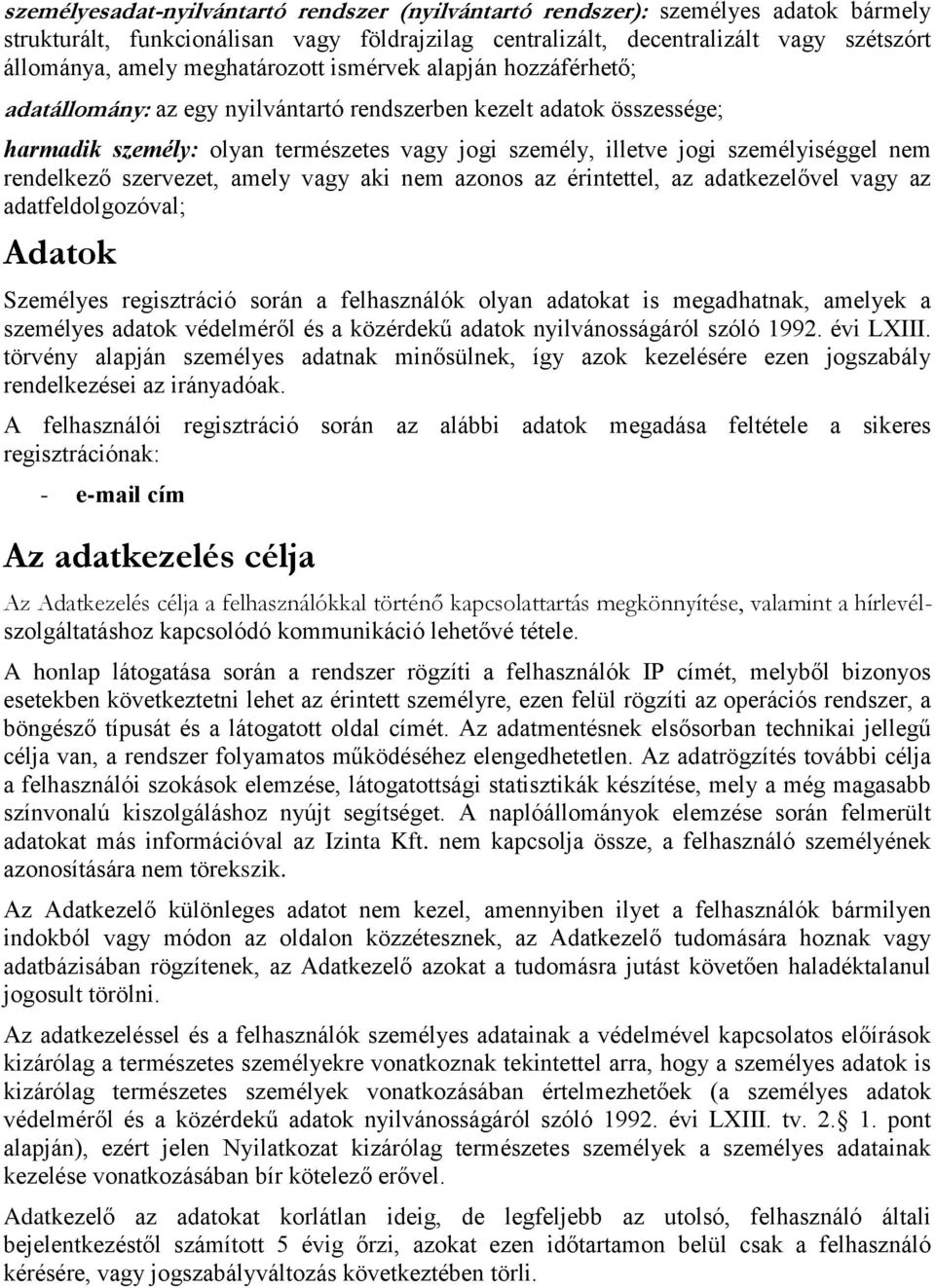 nem rendelkező szervezet, amely vagy aki nem azonos az érintettel, az adatkezelővel vagy az adatfeldolgozóval; Adatok Személyes regisztráció során a felhasználók olyan adatokat is megadhatnak,