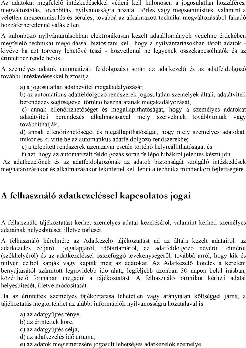 A különböző nyilvántartásokban elektronikusan kezelt adatállományok védelme érdekében megfelelő technikai megoldással biztosítani kell, hogy a nyilvántartásokban tárolt adatok - kivéve ha azt törvény