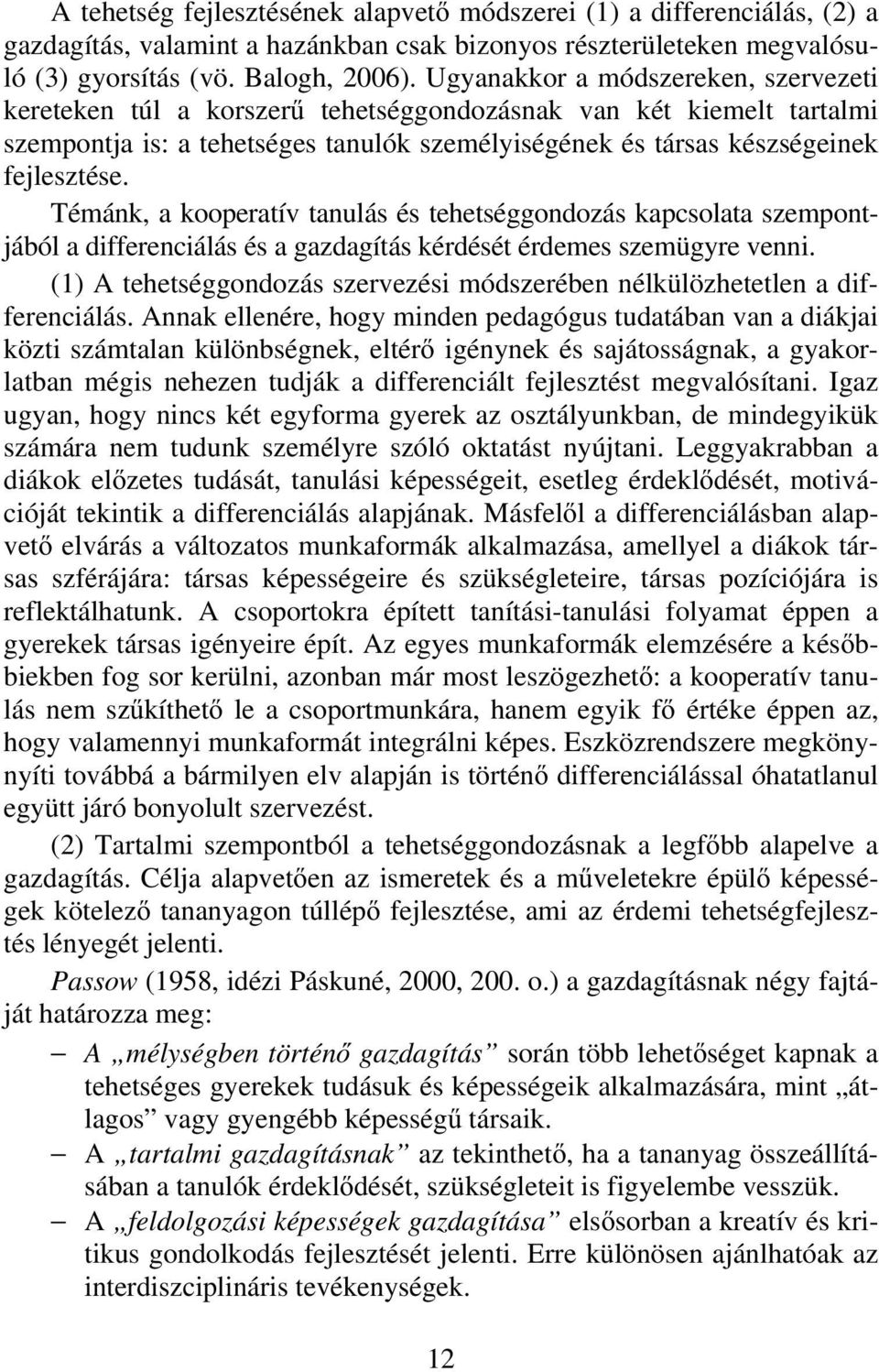 Témánk, a kooperatív tanulás és tehetséggondozás kapcsolata szempontjából a differenciálás és a gazdagítás kérdését érdemes szemügyre venni.