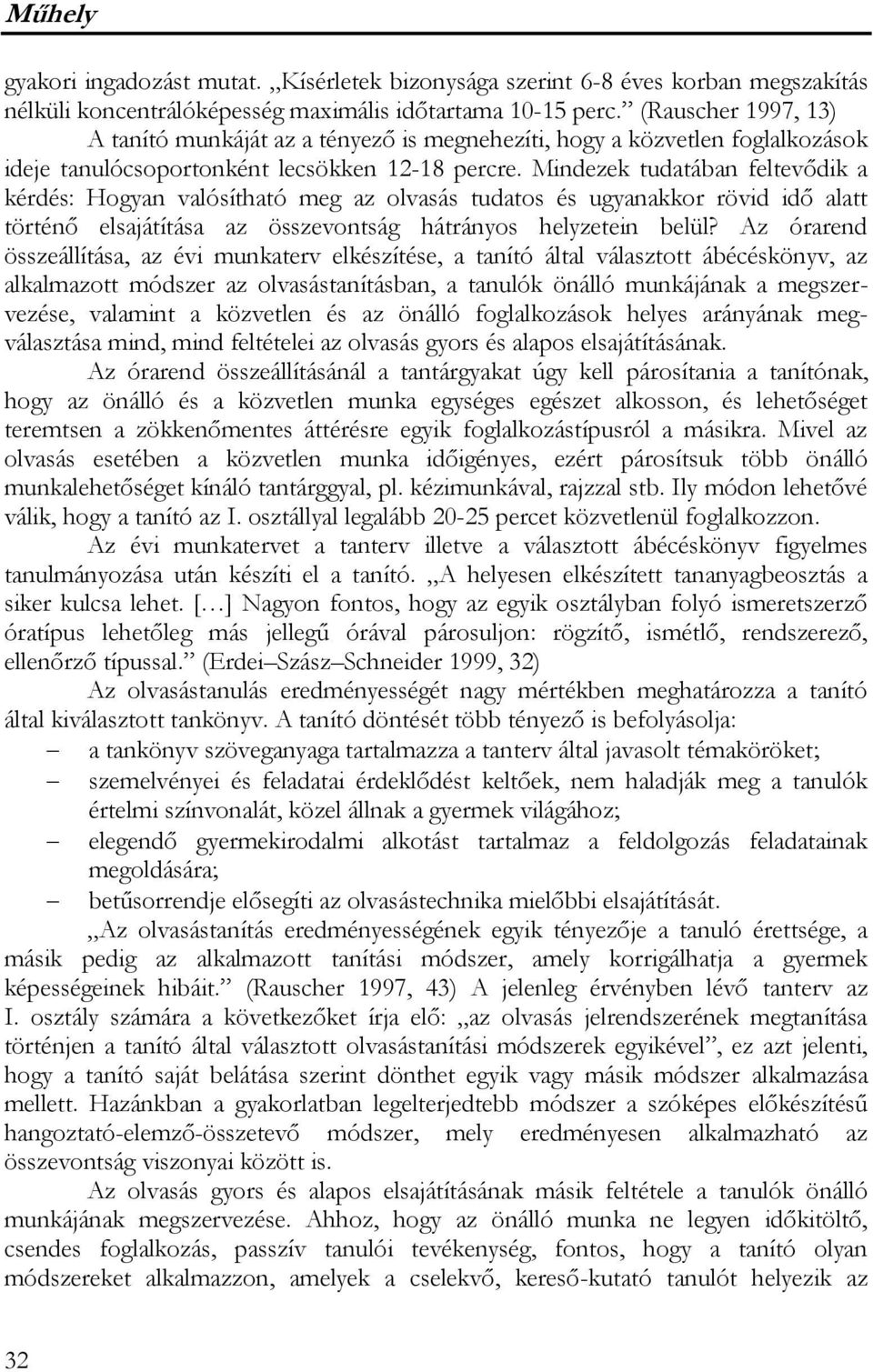 Mindezek tudatában feltevődik a kérdés: Hogyan valósítható meg az olvasás tudatos és ugyanakkor rövid idő alatt történő elsajátítása az összevontság hátrányos helyzetein belül?