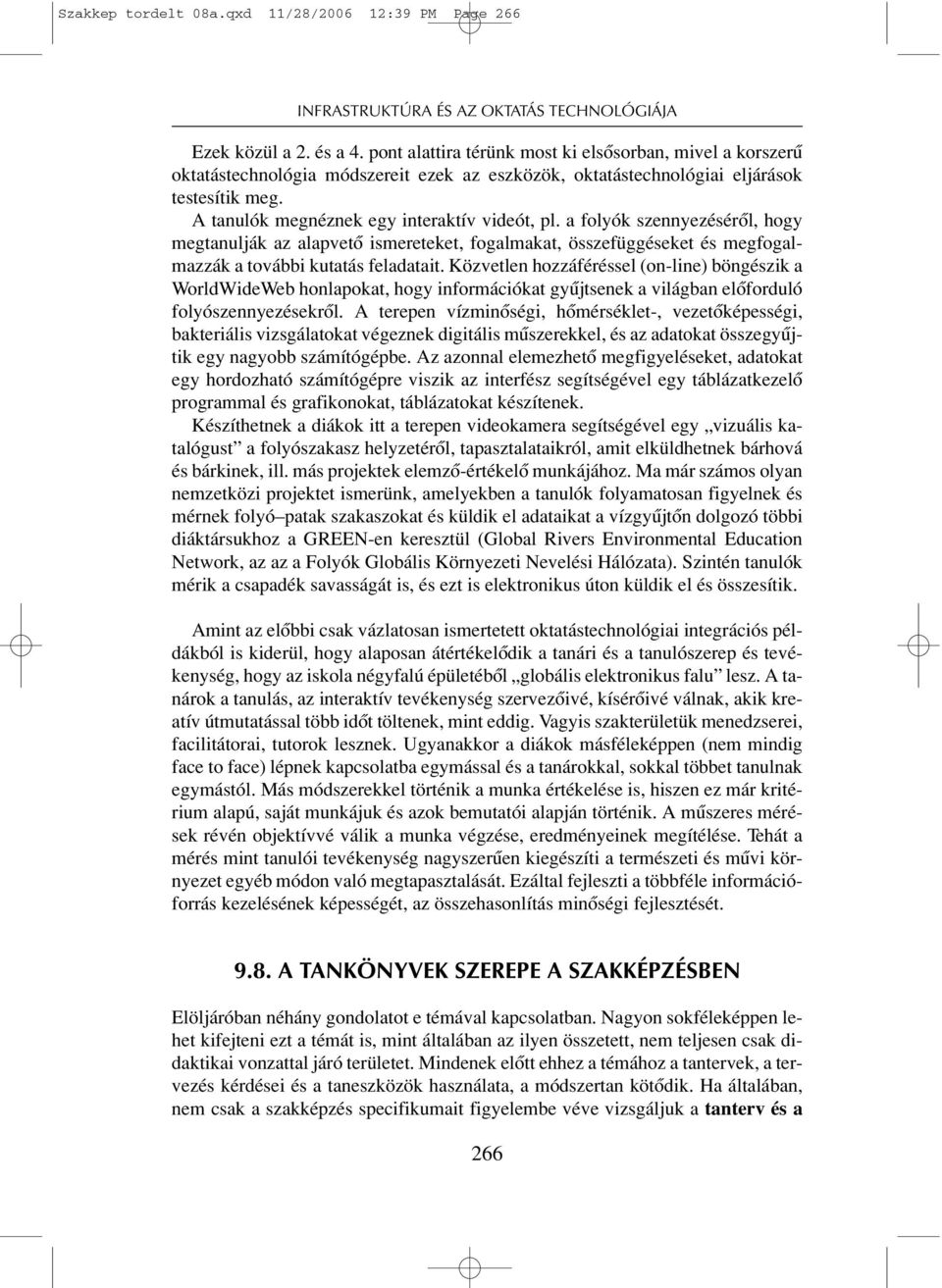 a folyók szennyezésérôl, hogy megtanulják az alapvetô ismereteket, fogalmakat, összefüggéseket és megfogalmazzák a további kutatás feladatait.