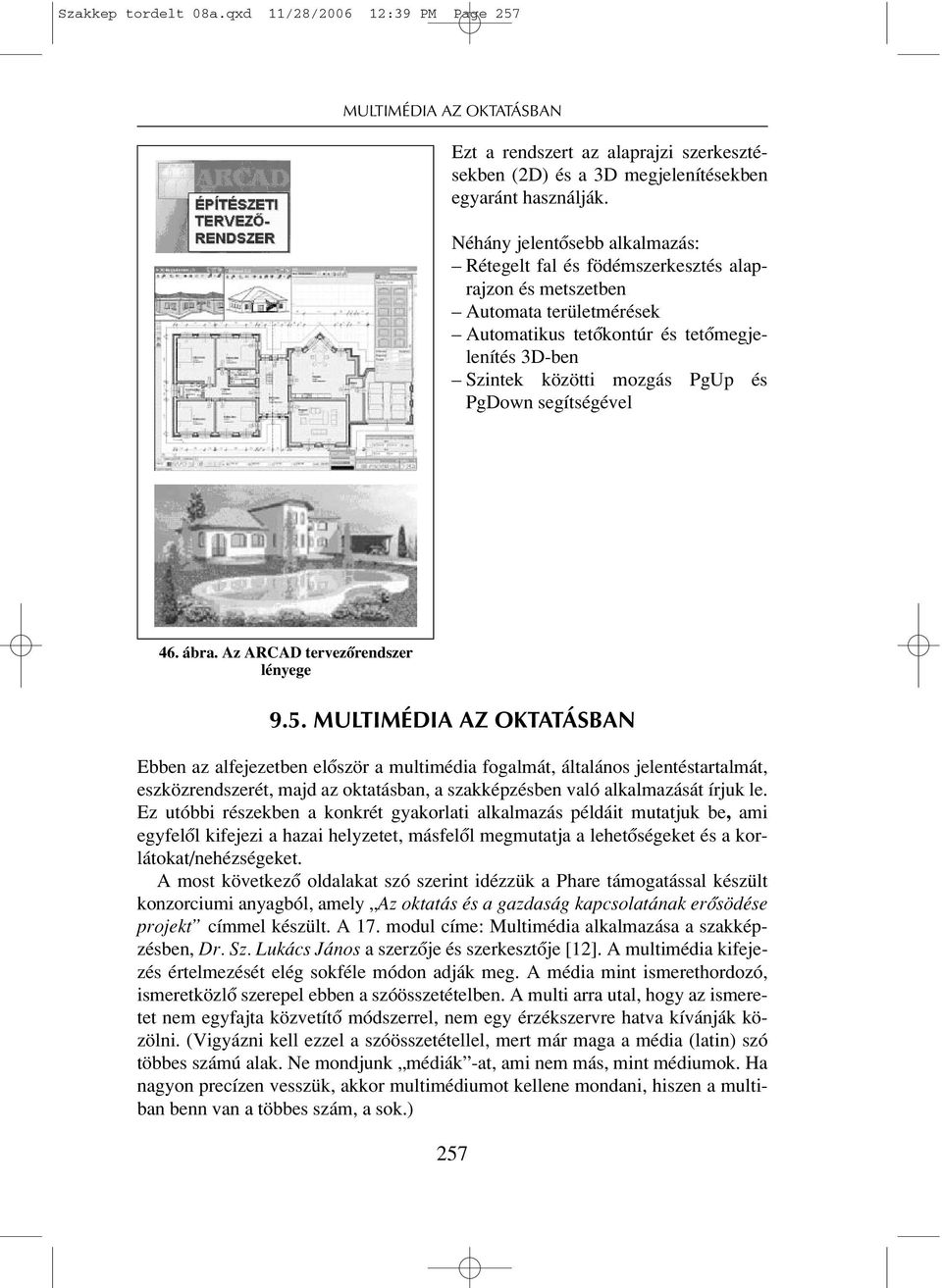 PgDown segítségével 46. ábra. Az ARCAD tervezôrendszer lényege 9.5.