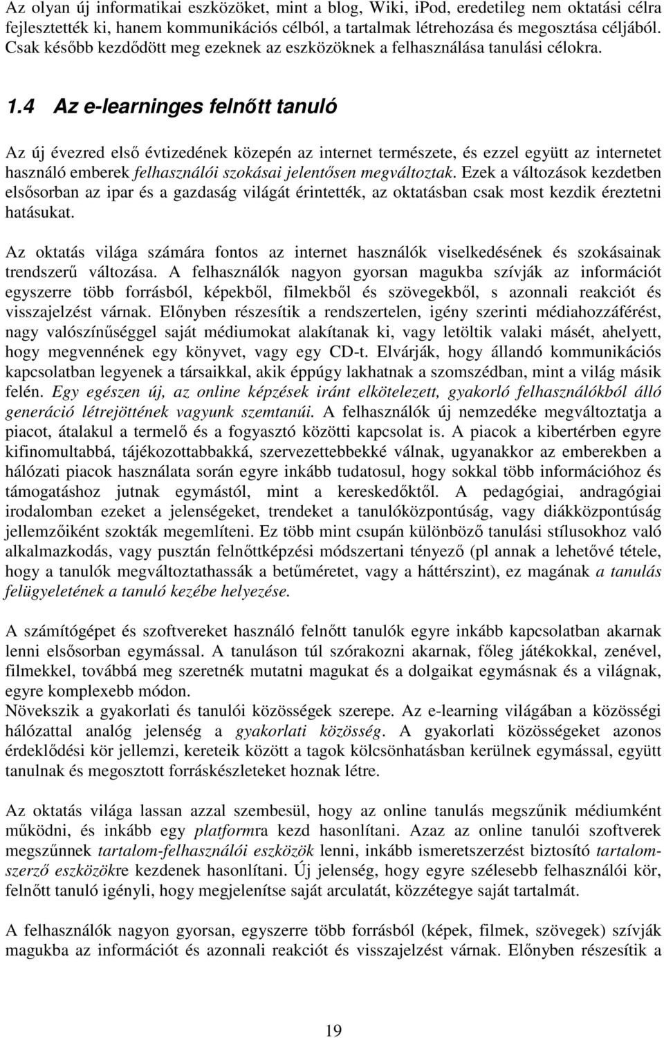 4 Az e-learninges felnıtt tanuló Az új évezred elsı évtizedének közepén az internet természete, és ezzel együtt az internetet használó emberek felhasználói szokásai jelentısen megváltoztak.