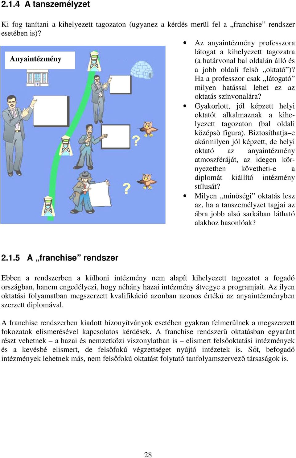 Ha a professzor csak látogató milyen hatással lehet ez az oktatás színvonalára? Gyakorlott, jól képzett helyi oktatót alkalmaznak a kihelyezett tagozaton (bal oldali középsı figura).