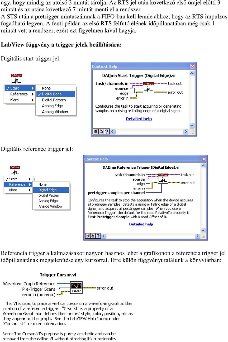 A fenti példán az első RTS felfutó élének időpillanatában még csak 1 mintát vett a rendszer, ezért ezt figyelmen kívül hagyja.