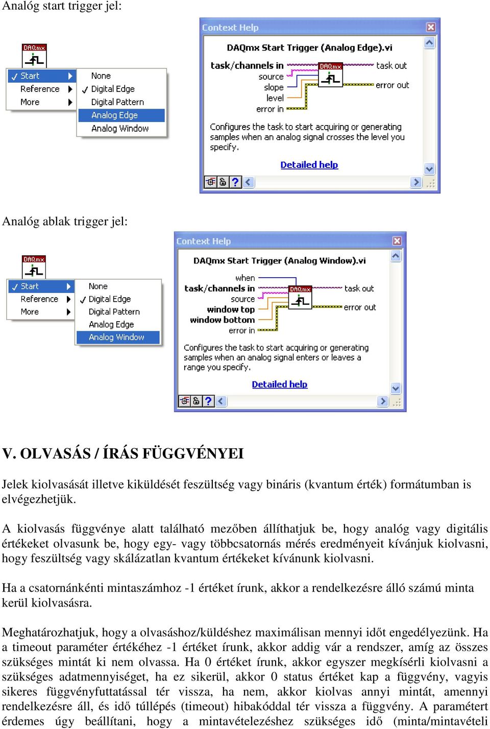 skálázatlan kvantum értékeket kívánunk kiolvasni. Ha a csatornánkénti mintaszámhoz -1 értéket írunk, akkor a rendelkezésre álló számú minta kerül kiolvasásra.