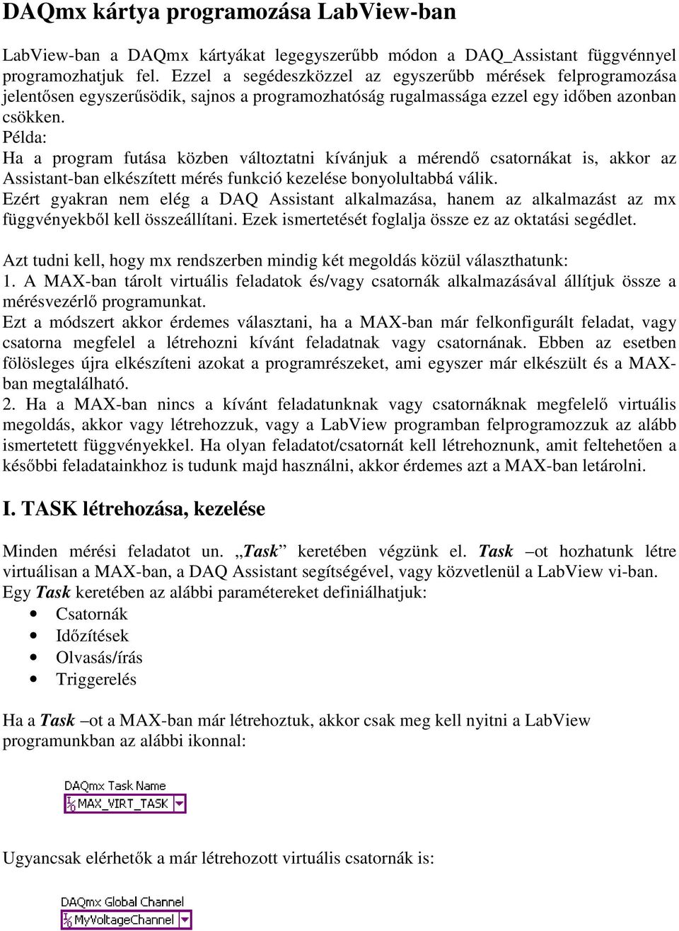 Példa: Ha a program futása közben változtatni kívánjuk a mérendő csatornákat is, akkor az Assistant-ban elkészített mérés funkció kezelése bonyolultabbá válik.