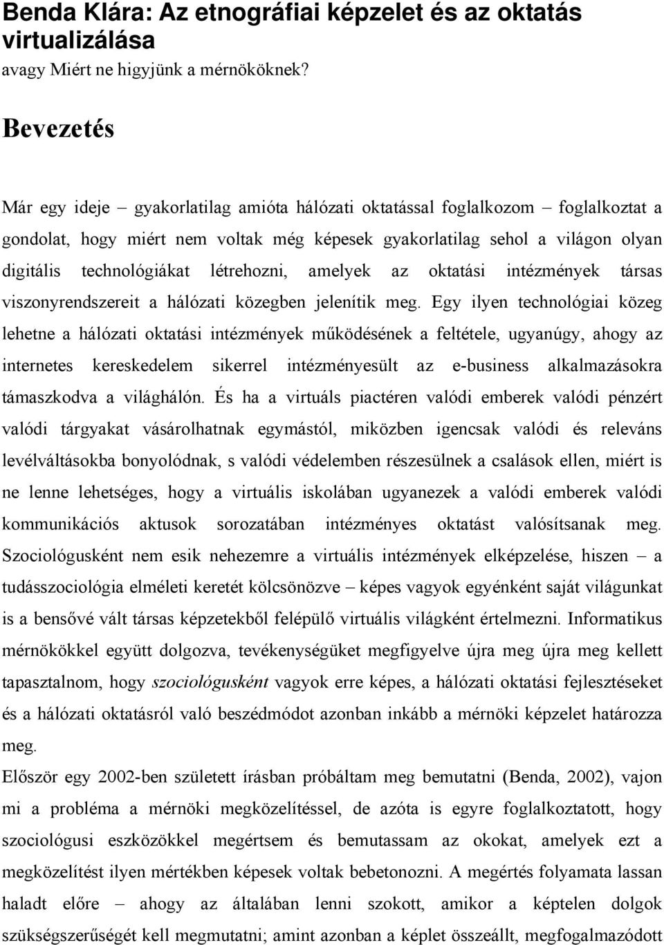 létrehozni, amelyek az oktatási intézmények társas viszonyrendszereit a hálózati közegben jelenítik meg.