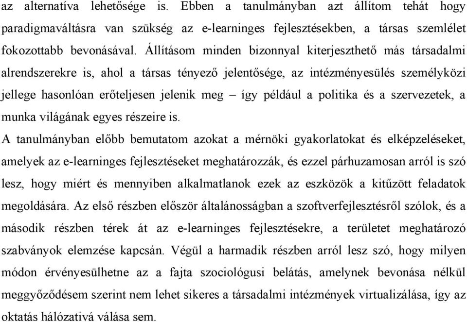 politika és a szervezetek, a munka világának egyes részeire is.