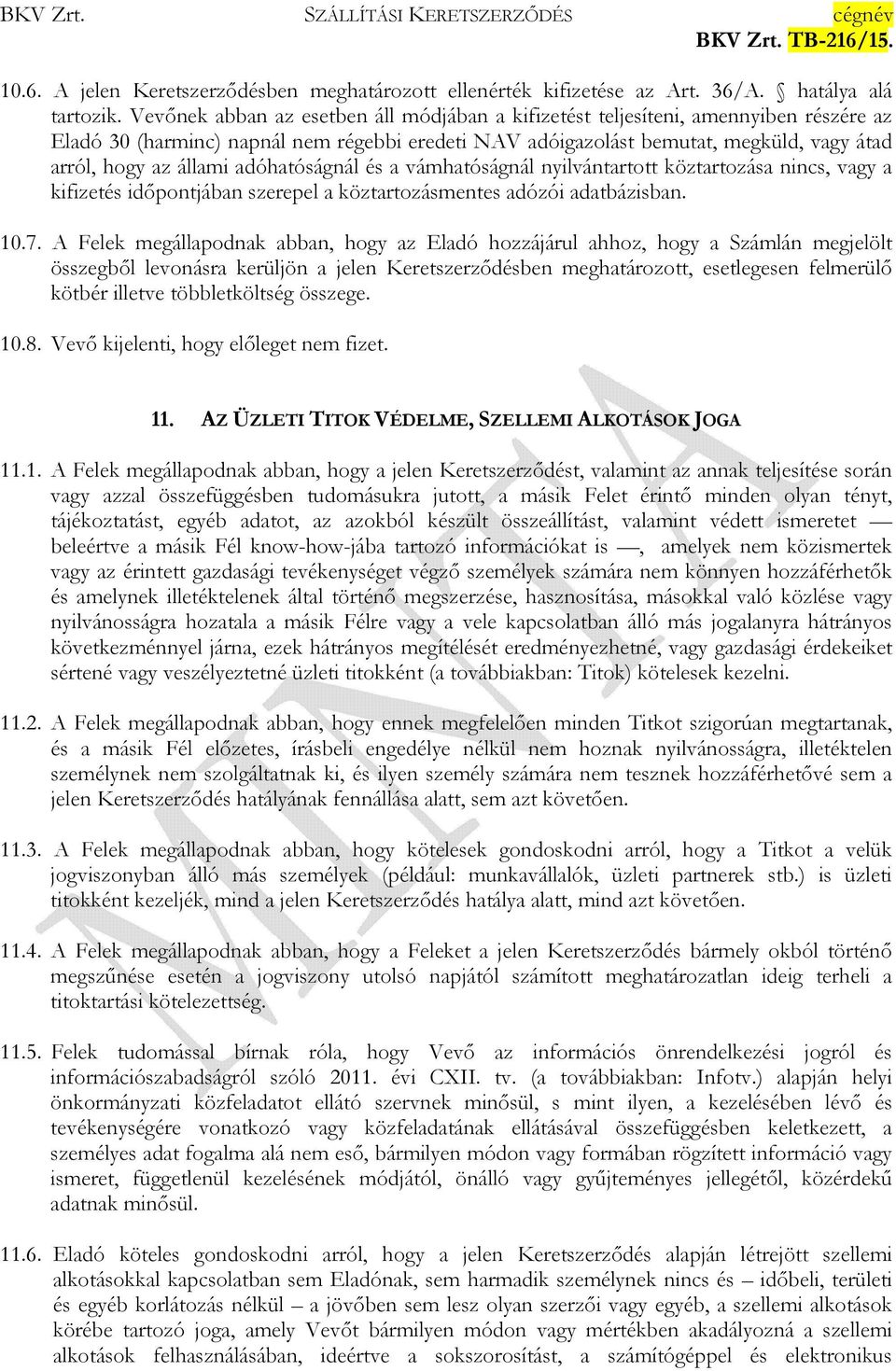 adóhatóságnál és a vámhatóságnál nyilvántartott köztartozása nincs, vagy a kifizetés időpontjában szerepel a köztartozásmentes adózói adatbázisban. 10.7.