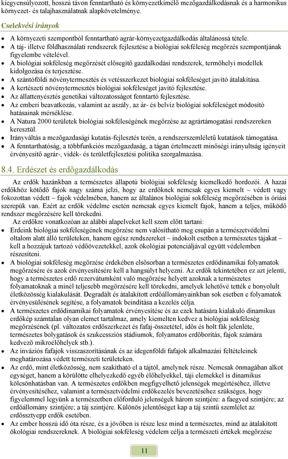 A táj- illetve földhasználati rendszerek fejlesztése a biológiai sokféleség megőrzés szempontjának figyelembe vételével.