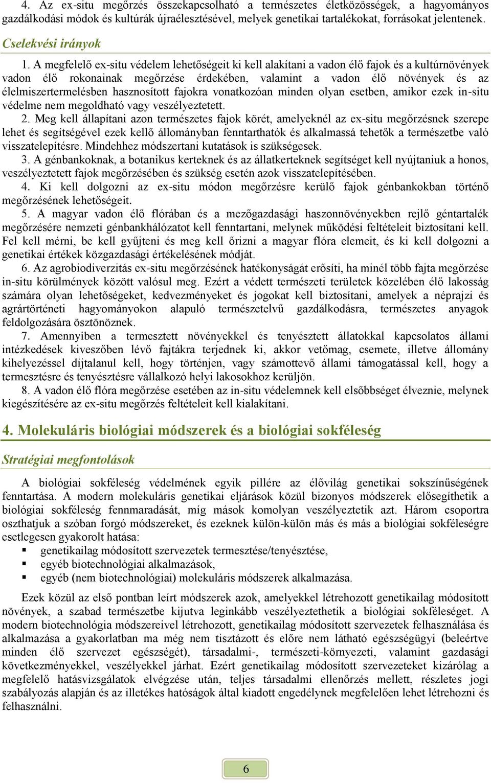 hasznosított fajokra vonatkozóan minden olyan esetben, amikor ezek in-situ védelme nem megoldható vagy veszélyeztetett. 2.