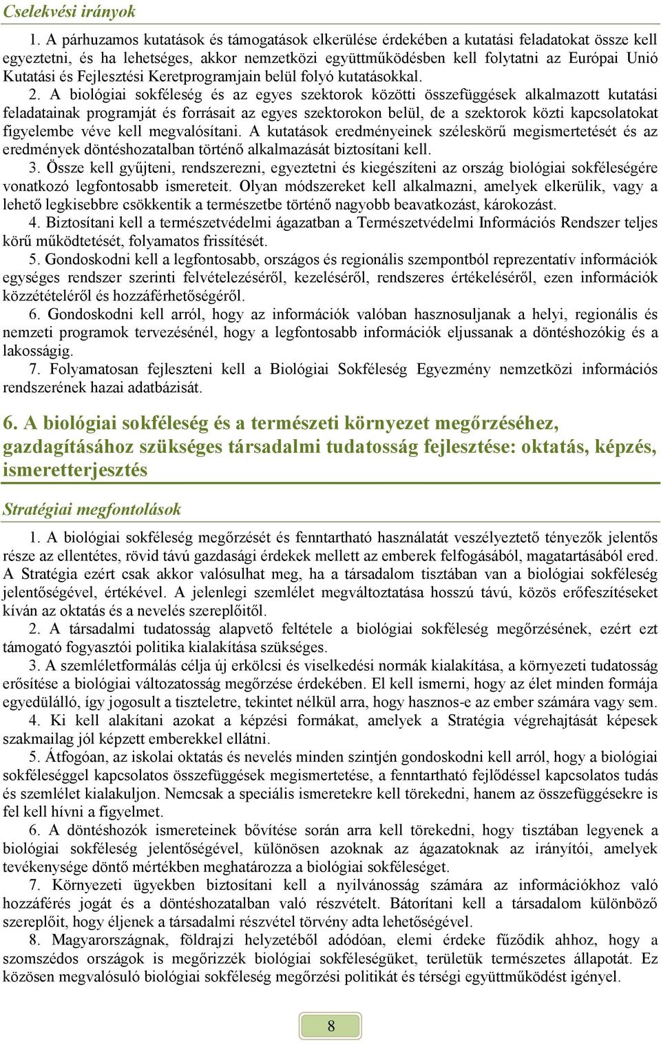 A biológiai sokféleség és az egyes szektorok közötti összefüggések alkalmazott kutatási feladatainak programját és forrásait az egyes szektorokon belül, de a szektorok közti kapcsolatokat figyelembe