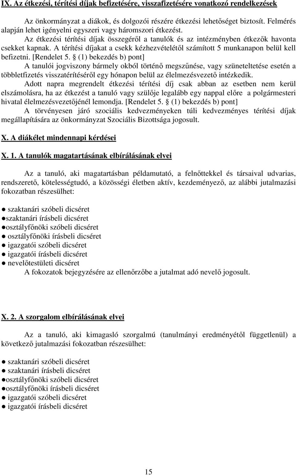 A térítési díjakat a csekk kézhezvételétől számított 5 munkanapon belül kell befizetni. [Rendelet 5.