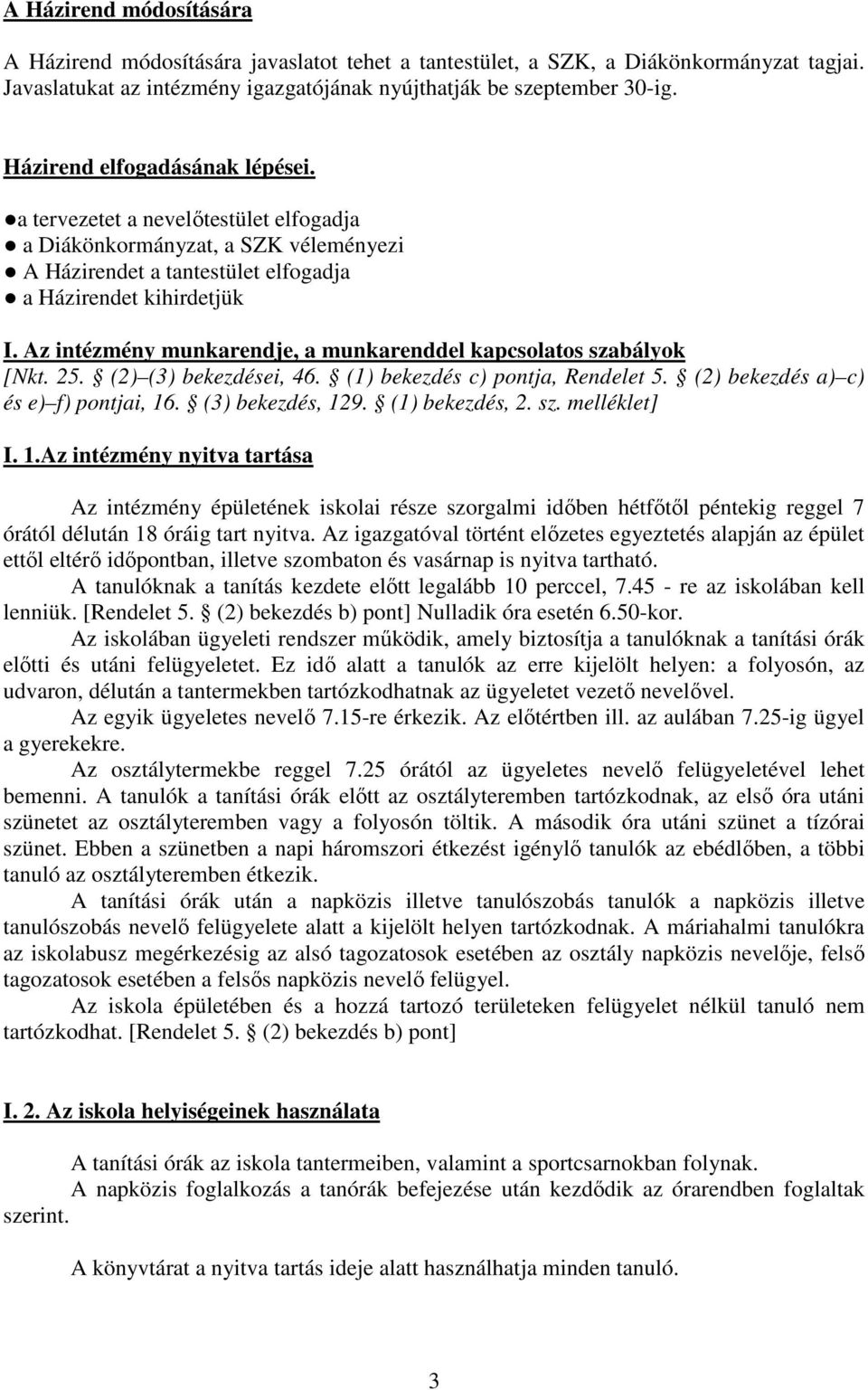 Az intézmény munkarendje, a munkarenddel kapcsolatos szabályok [Nkt. 25. (2) (3) bekezdései, 46. (1) bekezdés c) pontja, Rendelet 5. (2) bekezdés a) c) és e) f) pontjai, 16. (3) bekezdés, 129.