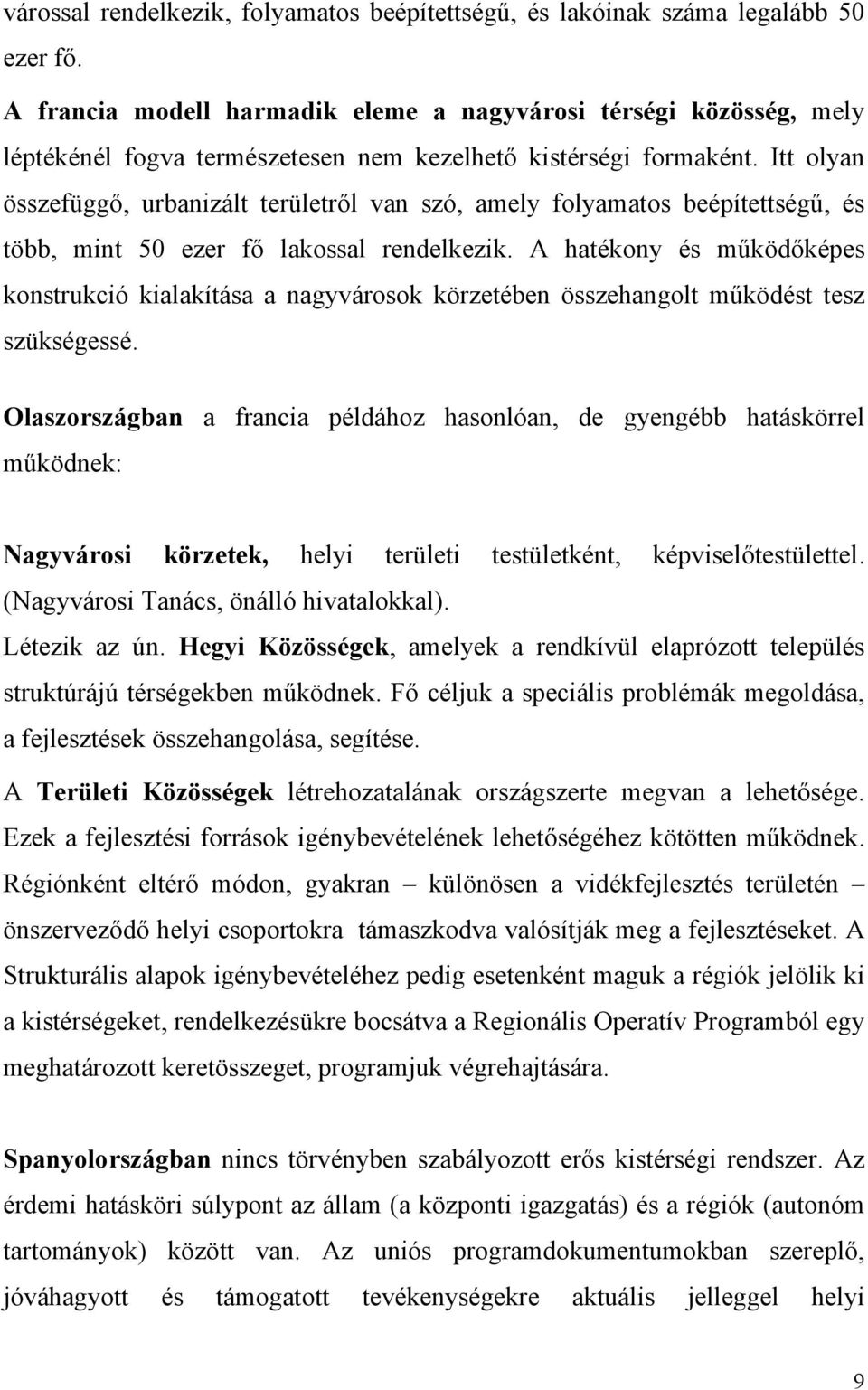 Itt olyan összefüggő, urbanizált területről van szó, amely folyamatos beépítettségű, és több, mint 50 ezer fő lakossal rendelkezik.