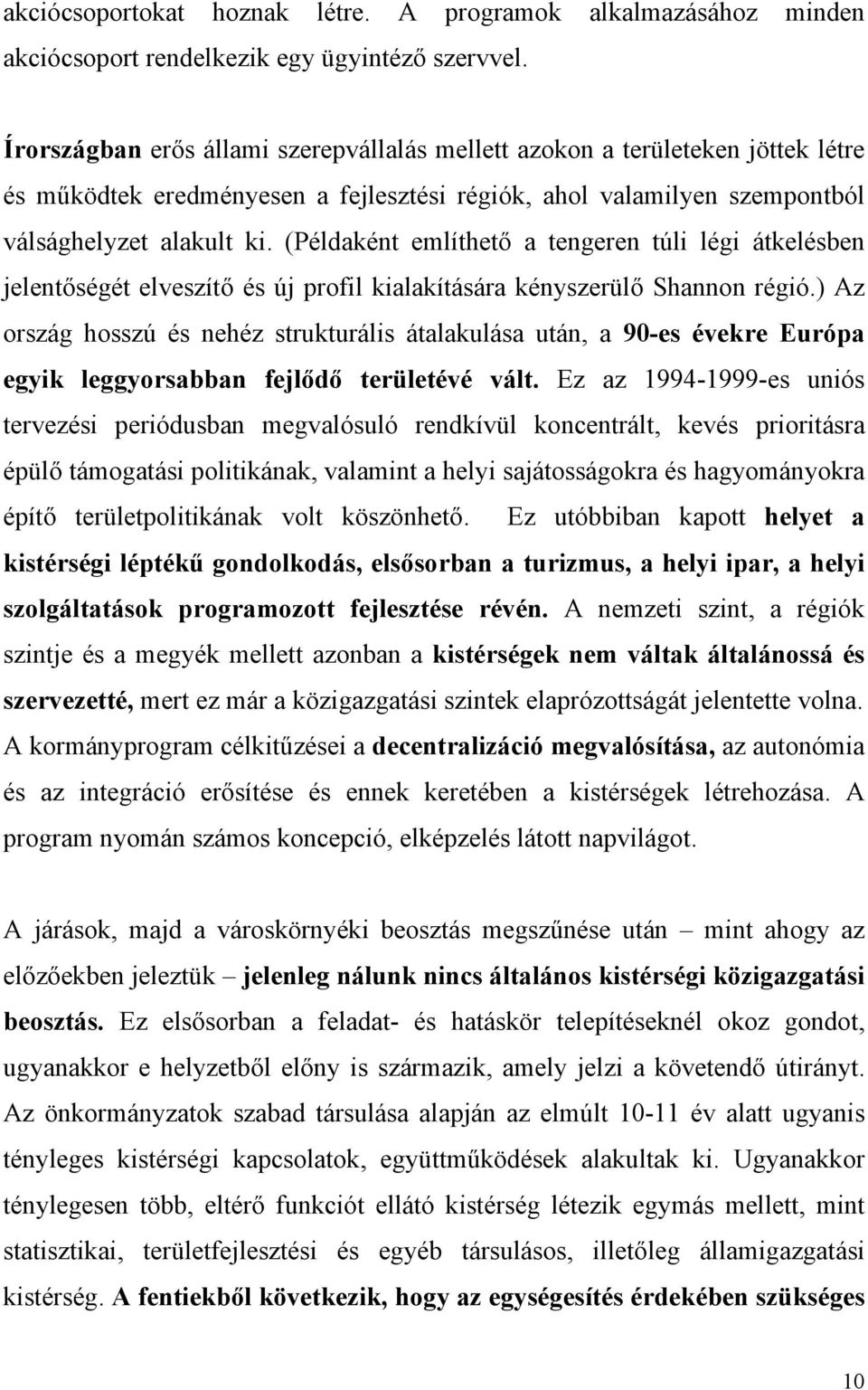 (Példaként említhető a tengeren túli légi átkelésben jelentőségét elveszítő és új profil kialakítására kényszerülő Shannon régió.