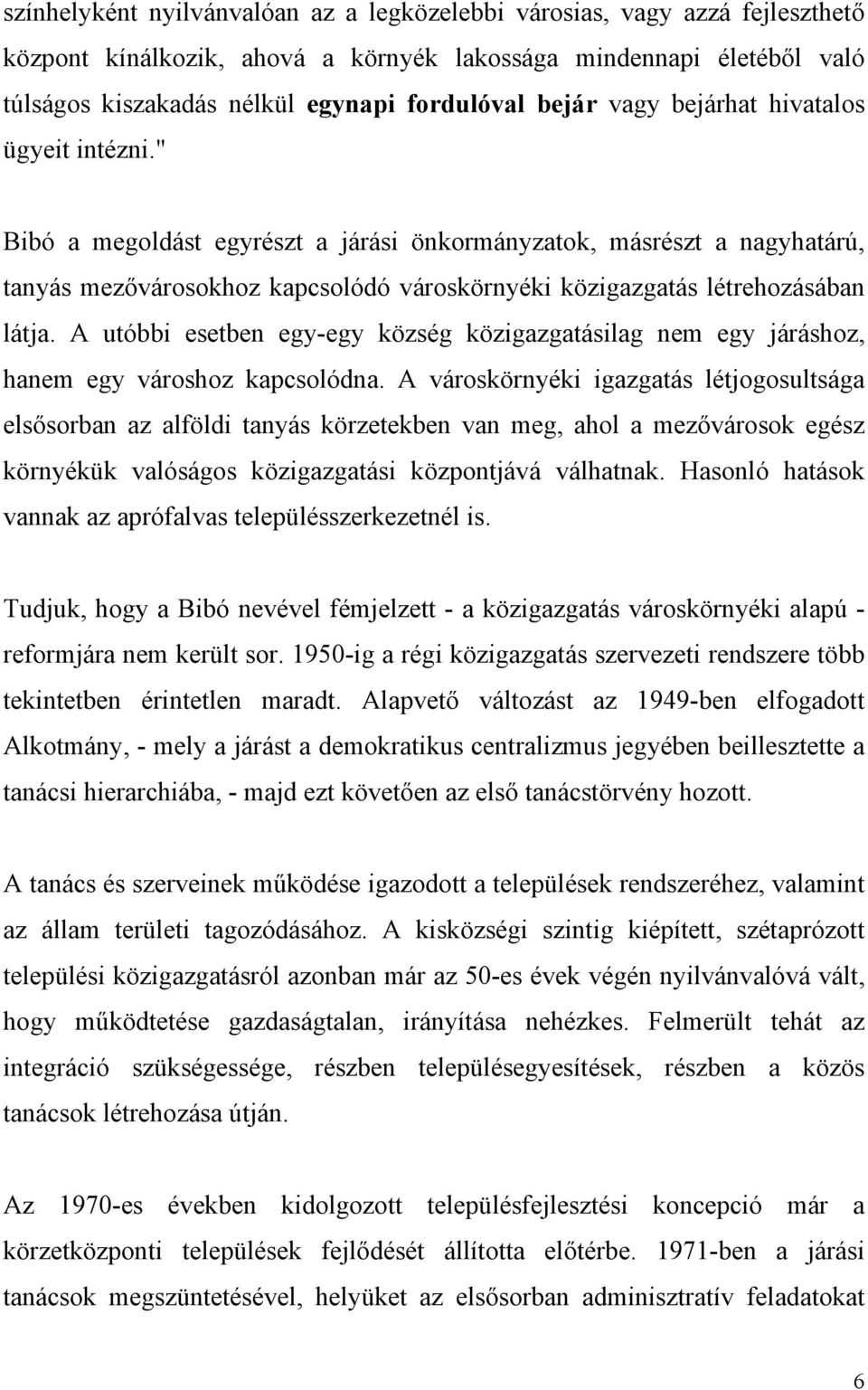 " Bibó a megoldást egyrészt a járási önkormányzatok, másrészt a nagyhatárú, tanyás mezővárosokhoz kapcsolódó városkörnyéki közigazgatás létrehozásában látja.