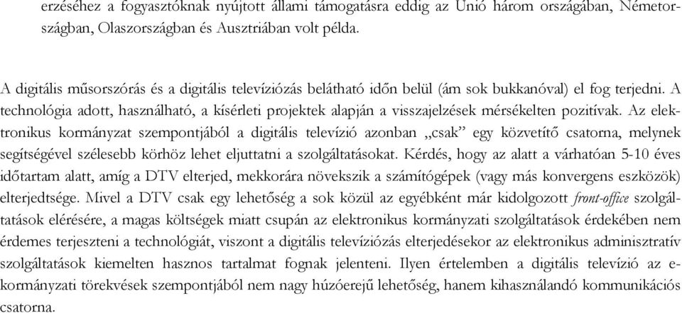 A technológia adott, használható, a kísérleti projektek alapján a visszajelzések mérsékelten pozitívak.