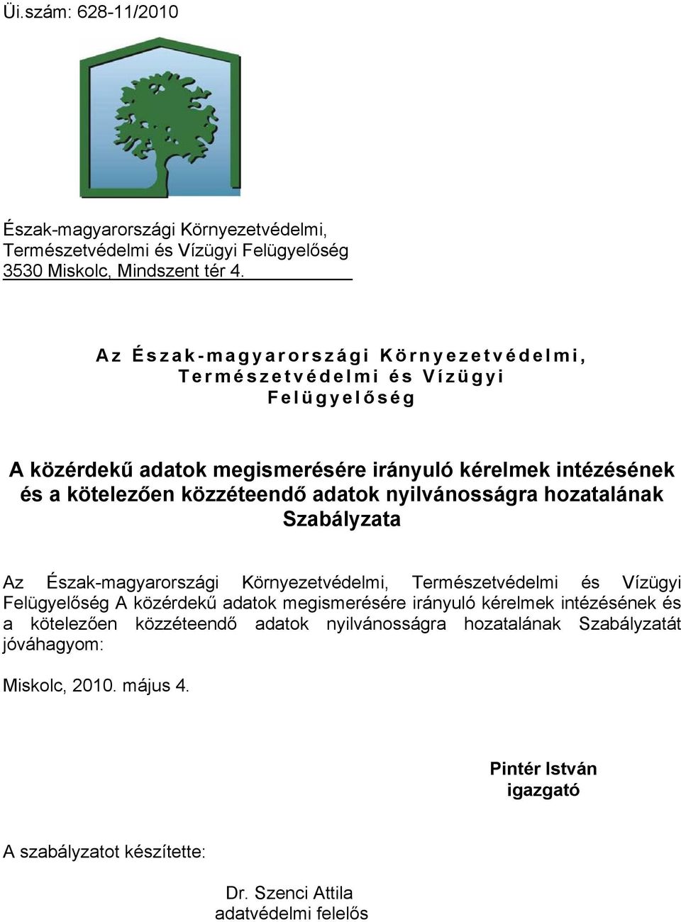adatok nyilvánosságra hozatalának Szabályzata Az Észak-magyarországi Környezetvédelmi, Természetvédelmi és Vízügyi Felügyelőség A közérdekű adatok megismerésére irányuló