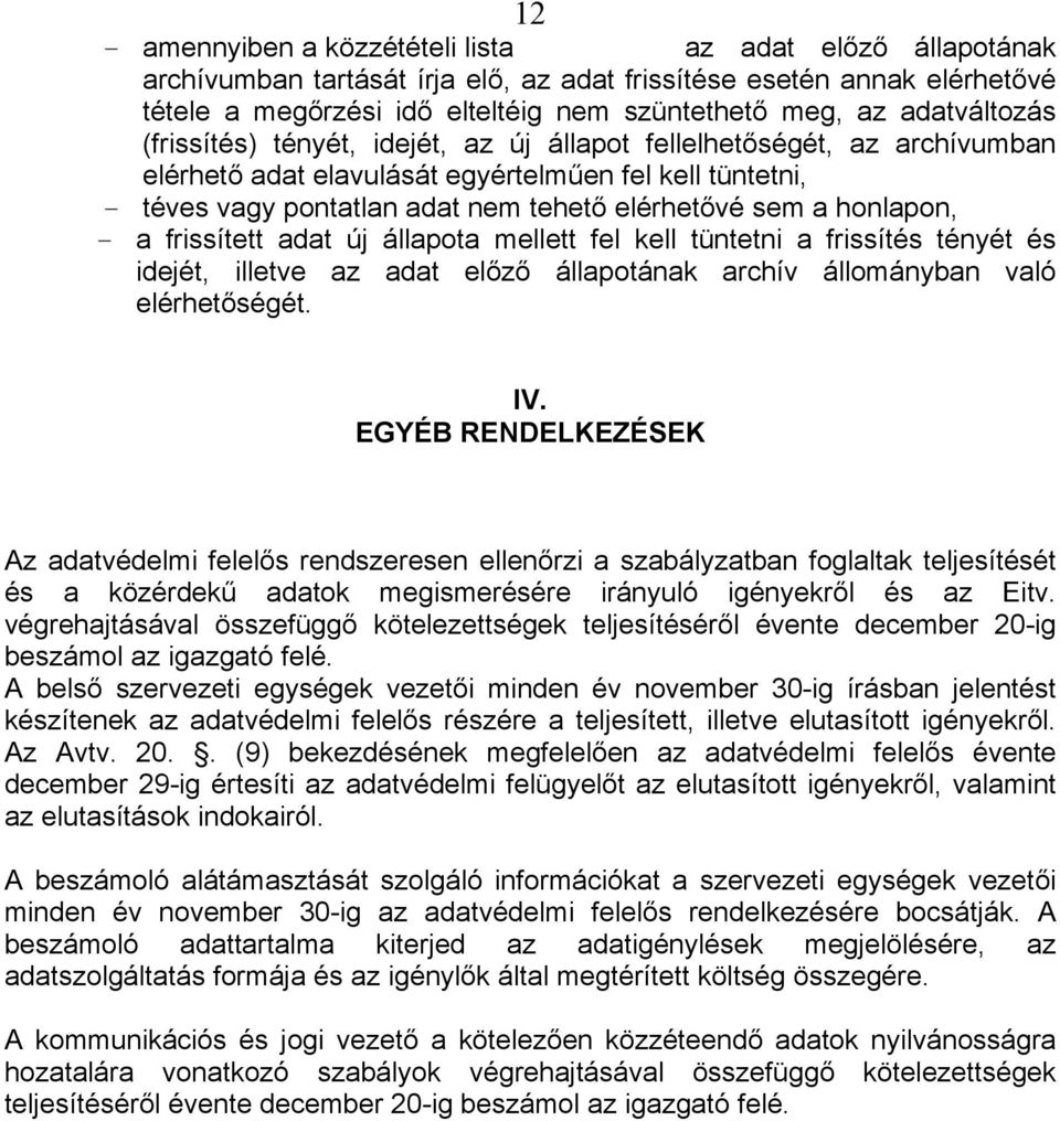 adat új állapota mellett fel kell tüntetni a frissítés tényét és idejét, illetve az adat előző állapotának archív állományban való elérhetőségét. IV.