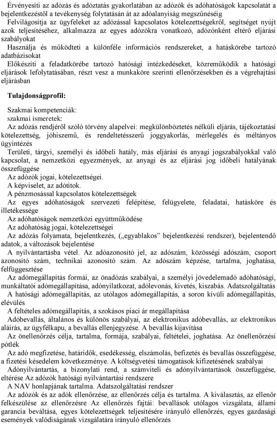 információs rendszereket, a hatáskörébe tartozó adatbázisokat Előkészíti a feladatkörébe tartozó hatósági intézkedéseket, közreműködik a hatósági eljárások lefolytatásában, részt vesz a munkaköre