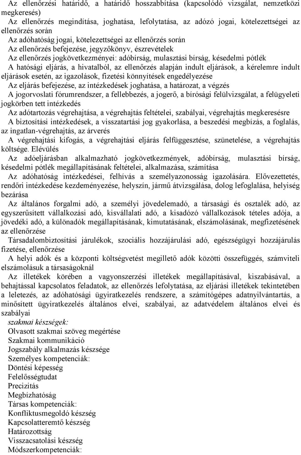 eljárás, a hivatalból, az ellenőrzés alapján indult eljárások, a kérelemre indult eljárások esetén, az igazolások, fizetési könnyítések engedélyezése Az eljárás befejezése, az intézkedések joghatása,