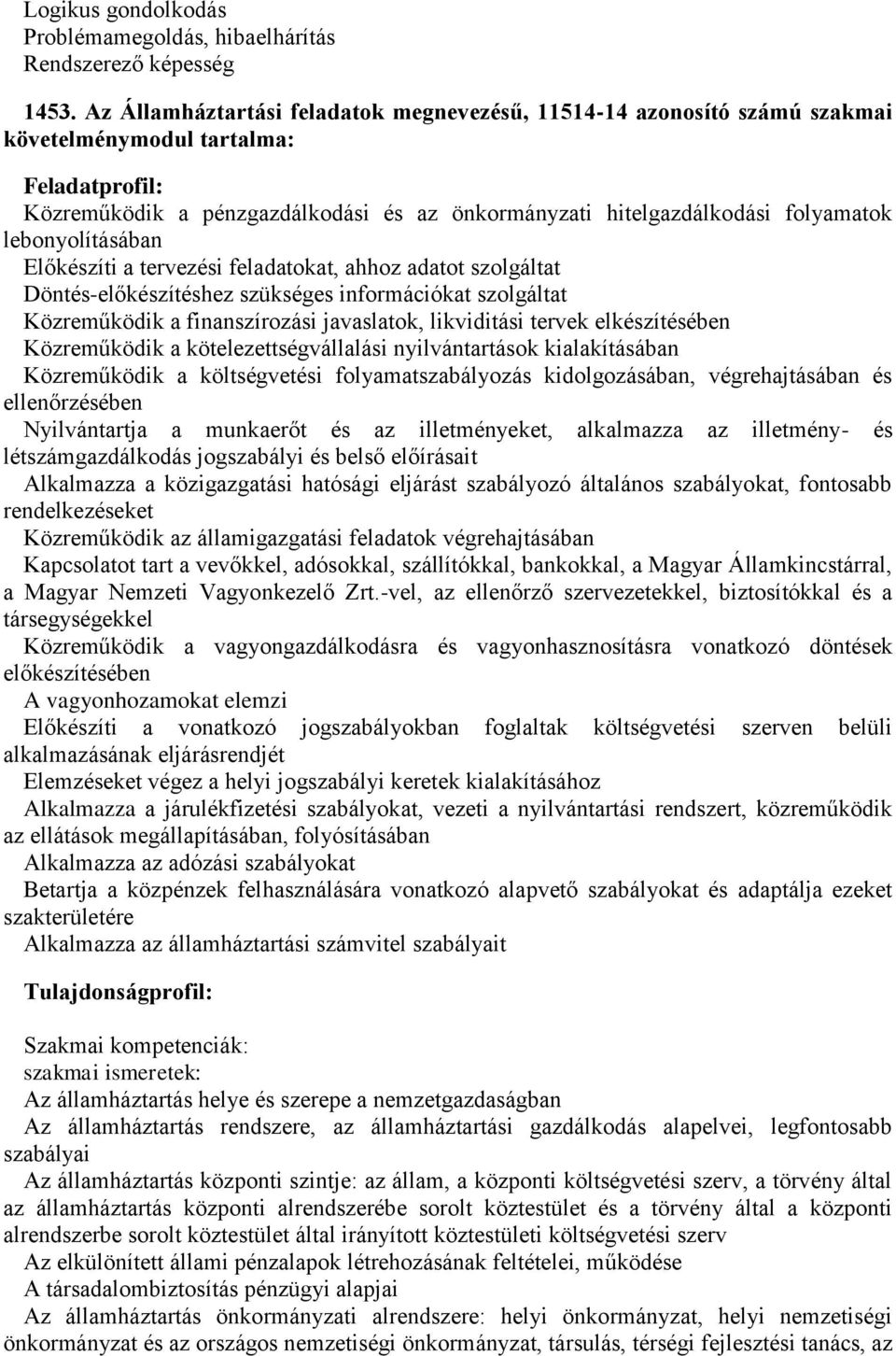 lebonyolításában Előkészíti a tervezési feladatokat, ahhoz adatot szolgáltat Döntés-előkészítéshez szükséges információkat szolgáltat Közreműködik a finanszírozási javaslatok, likviditási tervek