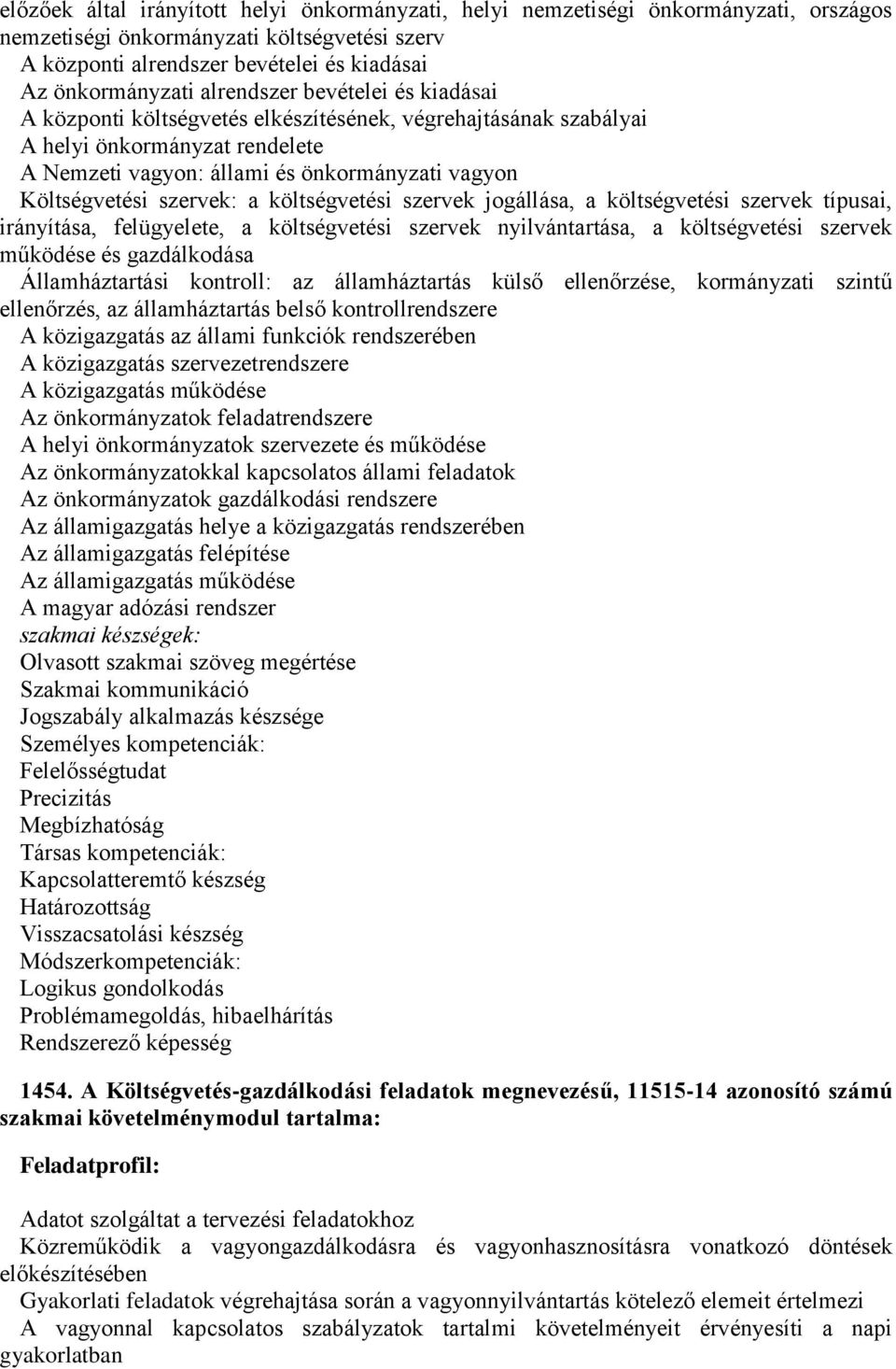 szervek: a költségvetési szervek jogállása, a költségvetési szervek típusai, irányítása, felügyelete, a költségvetési szervek nyilvántartása, a költségvetési szervek működése és gazdálkodása