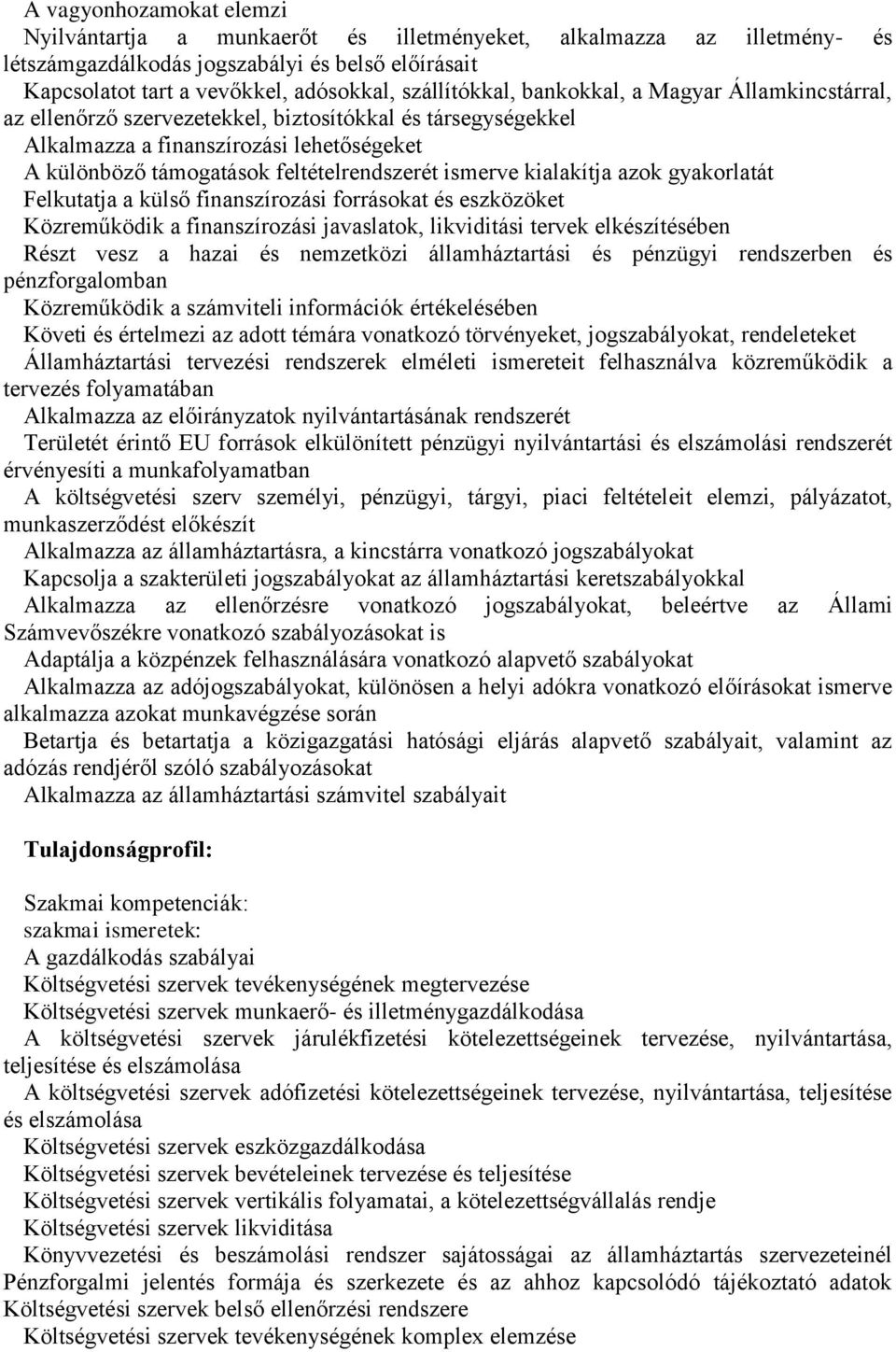 ismerve kialakítja azok gyakorlatát Felkutatja a külső finanszírozási forrásokat és eszközöket Közreműködik a finanszírozási javaslatok, likviditási tervek elkészítésében Részt vesz a hazai és