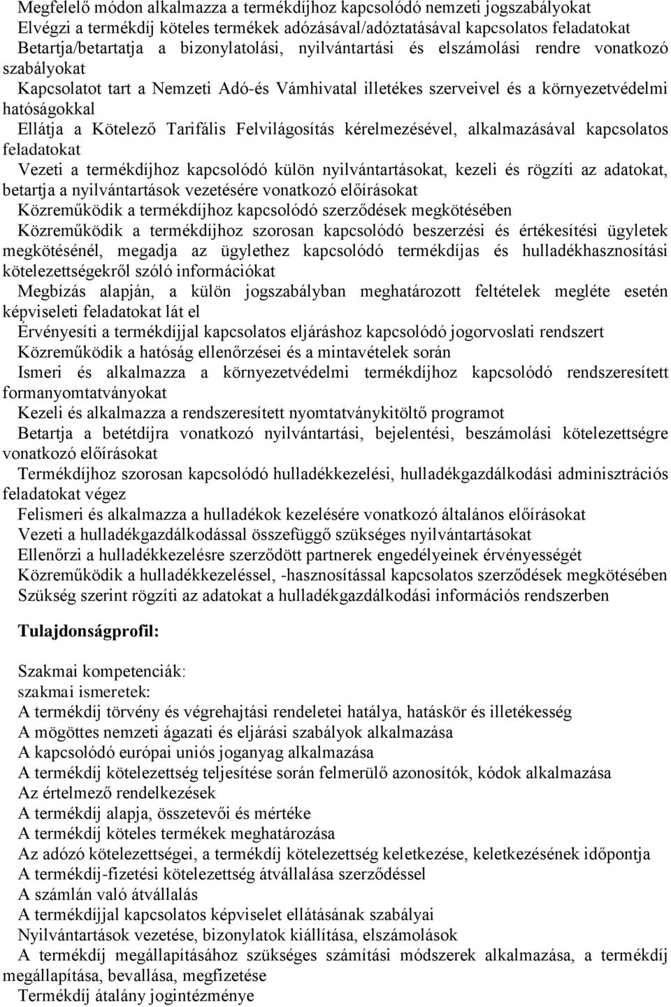 Felvilágosítás kérelmezésével, alkalmazásával kapcsolatos feladatokat Vezeti a termékdíjhoz kapcsolódó külön nyilvántartásokat, kezeli és rögzíti az adatokat, betartja a nyilvántartások vezetésére