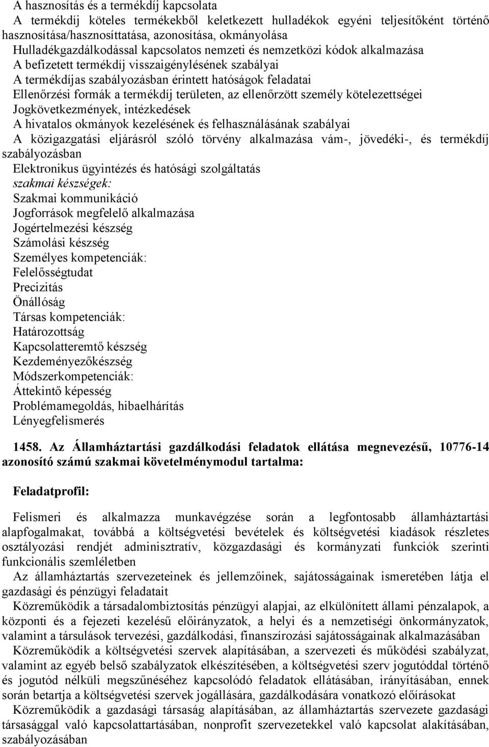 formák a termékdíj területen, az ellenőrzött személy kötelezettségei Jogkövetkezmények, intézkedések A hivatalos okmányok kezelésének és felhasználásának szabályai A közigazgatási eljárásról szóló