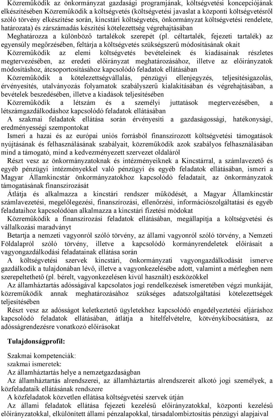 céltartalék, fejezeti tartalék) az egyensúly megőrzésében, feltárja a költségvetés szükségszerű módosításának okait Közreműködik az elemi költségvetés bevételeinek és kiadásainak részletes