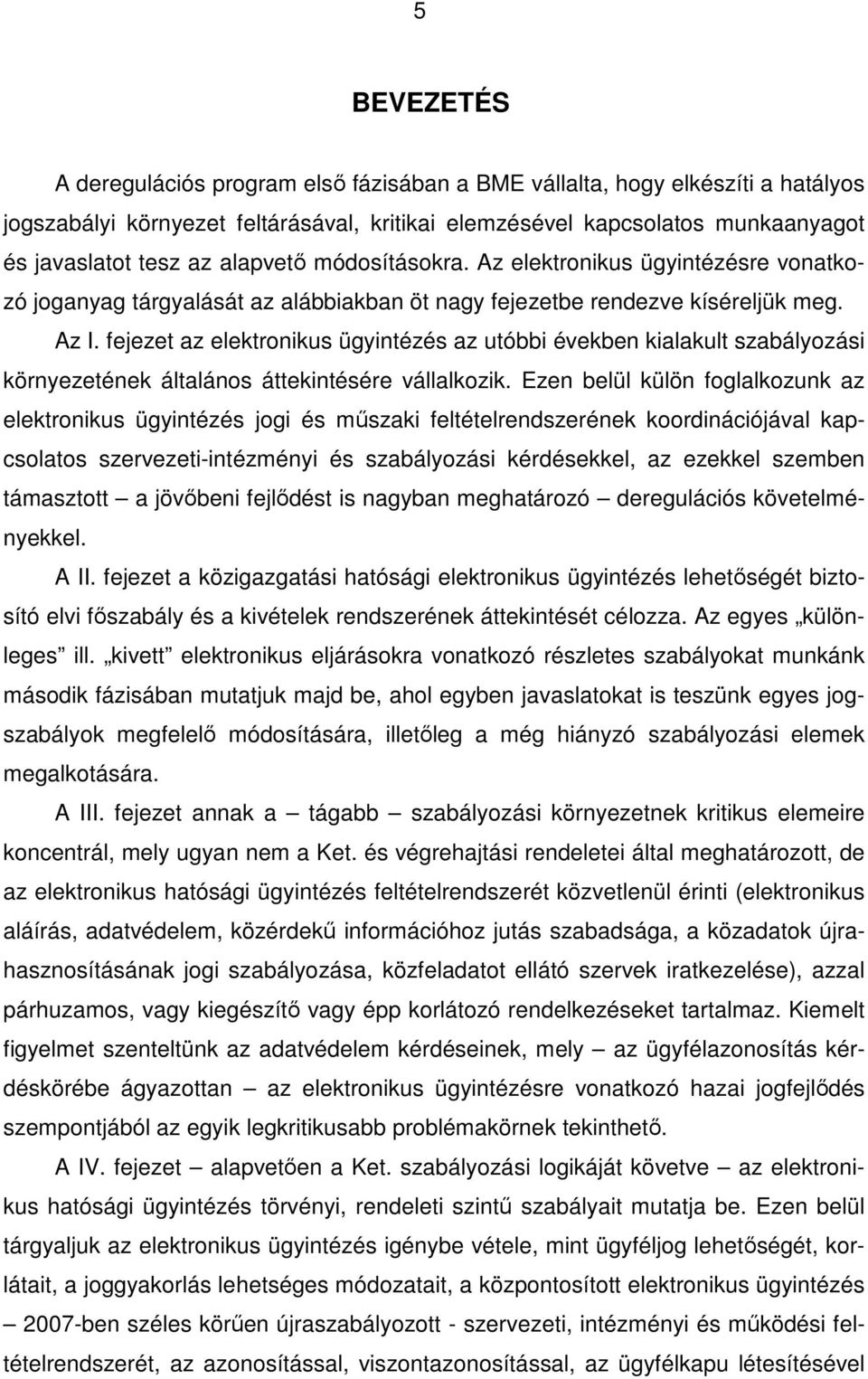 fejezet az elektronikus ügyintézés az utóbbi években kialakult szabályozási környezetének általános áttekintésére vállalkozik.