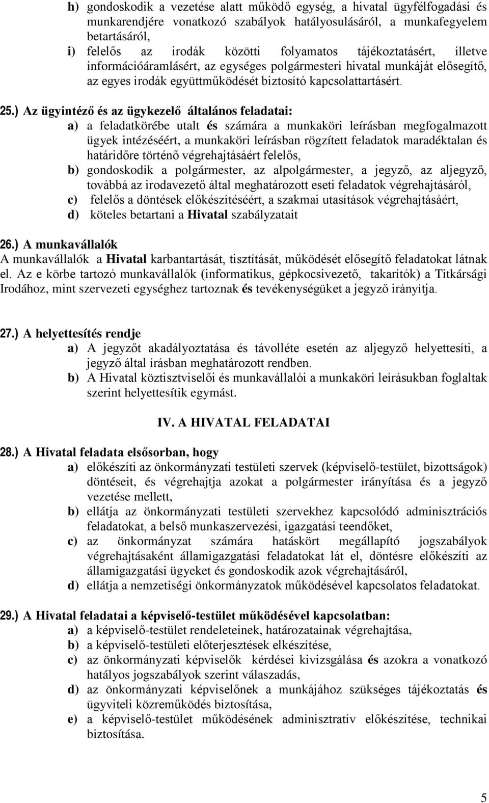 ) Az ügyintéző és az ügykezelő általános feladatai: a) a feladatkörébe utalt és számára a munkaköri leírásban megfogalmazott ügyek intézéséért, a munkaköri leírásban rögzített feladatok maradéktalan