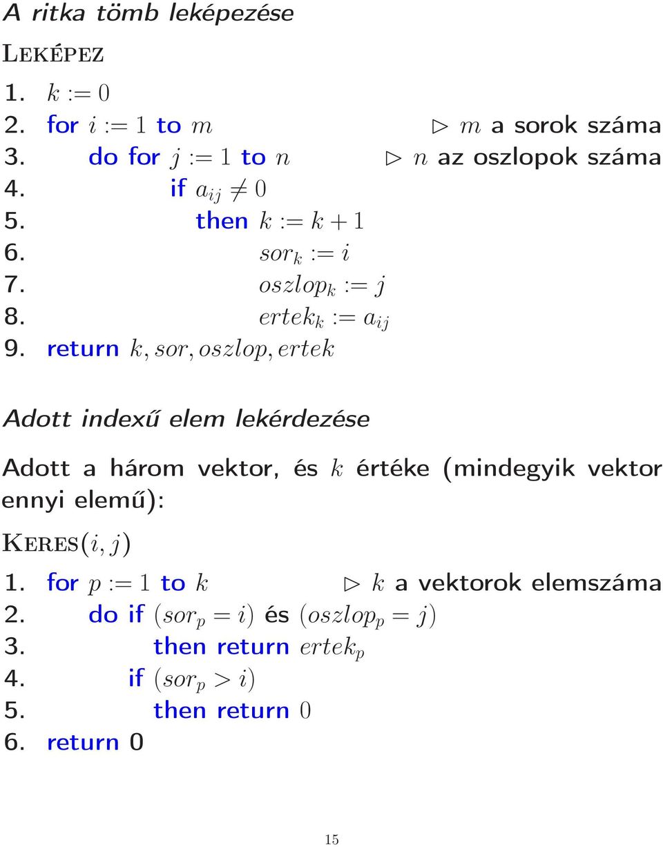 return k, sor, oszlop, ertek Adott indexű elem lekérdezése Adott a három vektor, és k értéke (mindegyik vektor ennyi