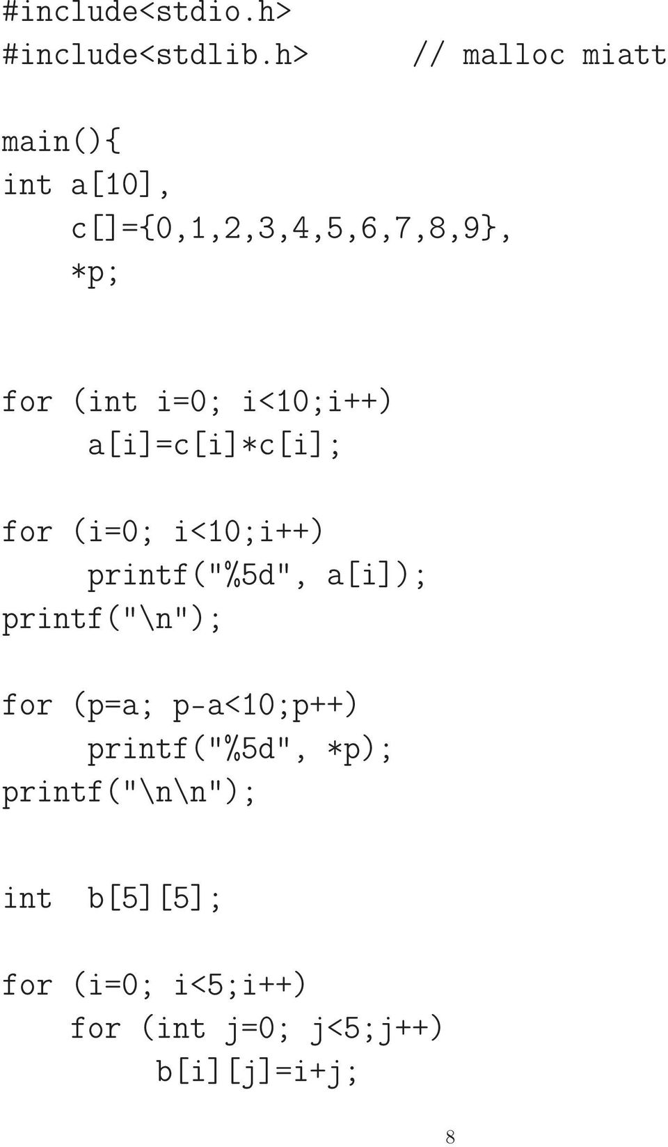 i=0; i<10;i++) a[i]=c[i]*c[i]; for (i=0; i<10;i++) printf("%5d", a[i]);