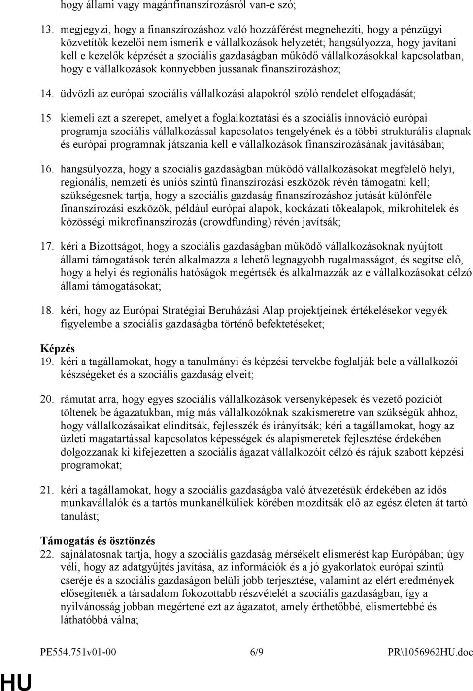 szociális gazdaságban működő vállalkozásokkal kapcsolatban, hogy e vállalkozások könnyebben jussanak finanszírozáshoz; 14.