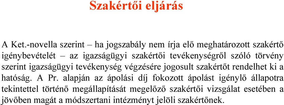 tevékenységről szóló törvény szerint igazságügyi tevékenység végzésére jogosult szakértőt rendelhet ki a