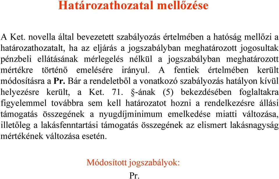 nélkül a jogszabályban meghatározott mértékre történő emelésére irányul. A fentiek értelmében került módosításra a Pr.