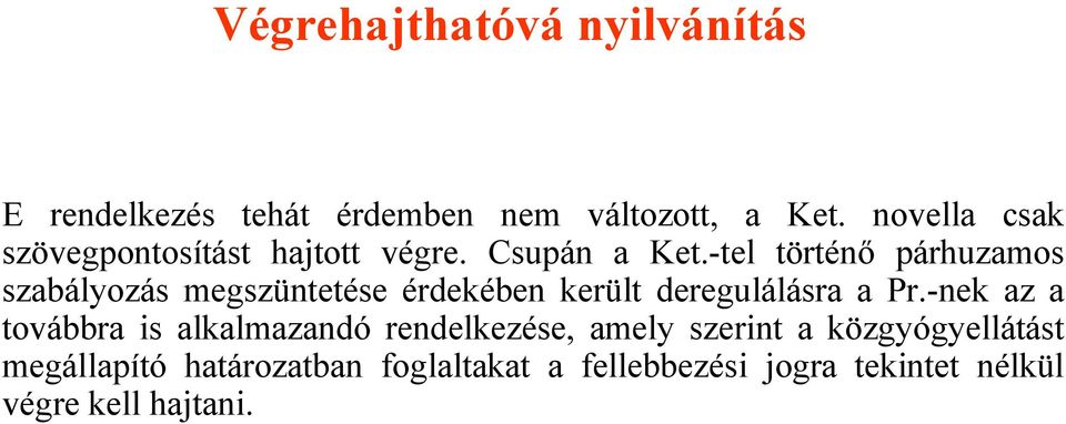 -tel történő párhuzamos szabályozás megszüntetése érdekében került deregulálásra a Pr.