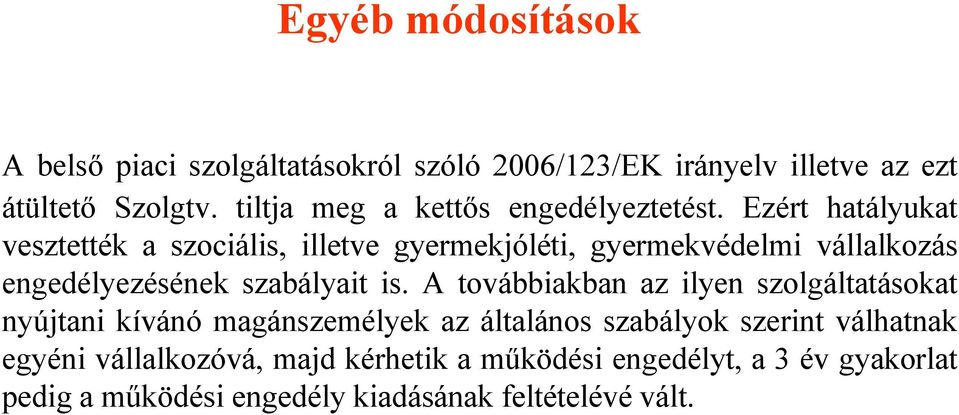 Ezért hatályukat vesztették a szociális, illetve gyermekjóléti, gyermekvédelmi vállalkozás engedélyezésének szabályait is.