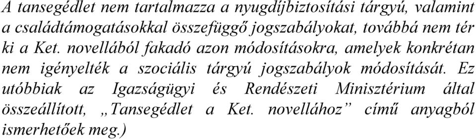 novellából fakadó azon módosításokra, amelyek konkrétan nem igényelték a szociális tárgyú