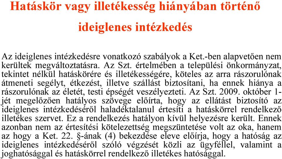 rászorulónak az életét, testi épségét veszélyezteti. Az Szt. 2009.